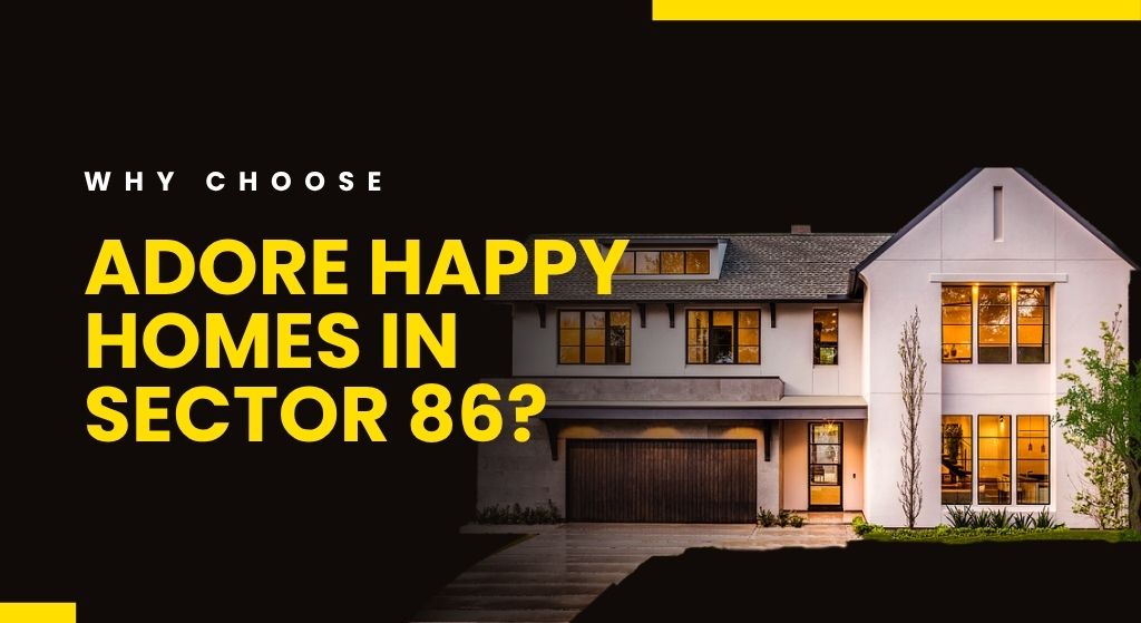 Why Choose Adore Happy Homes in Sector 86?